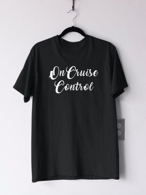 Тениска с надпис - On Cruise control