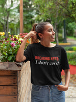 Тениска със саркастичен надпис - Breaking News: I don't care!