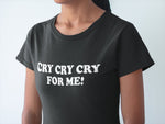 Тениска с надпис - Cry Cry For Me!