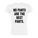 Тениска No Pants Are The Bеst Pants