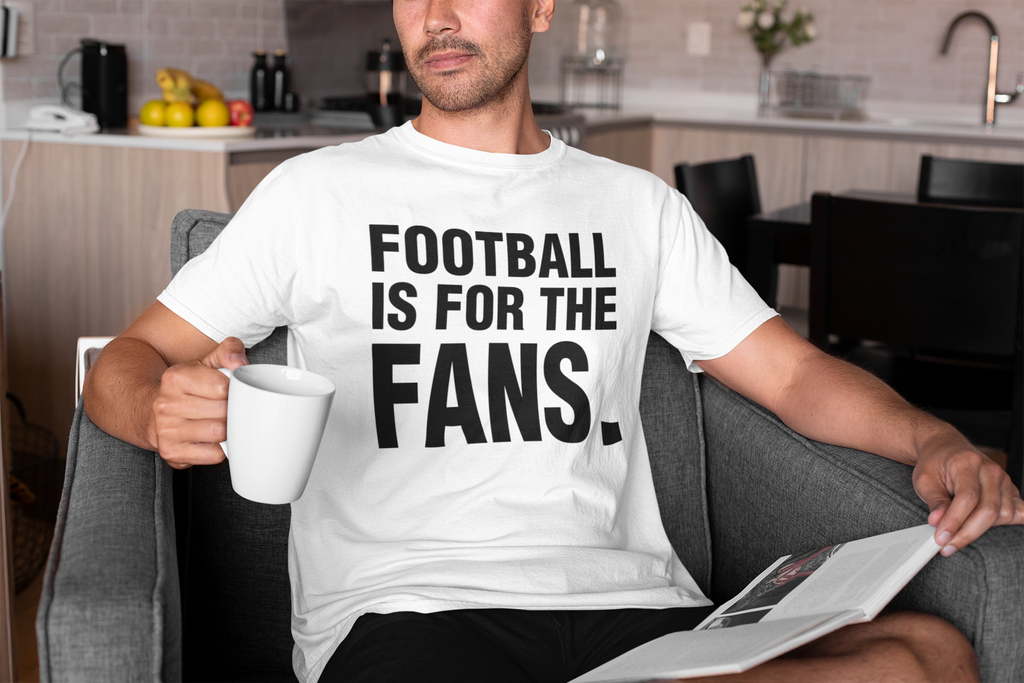 Тениска Football is for the Fans - Тениска за истинските фенове